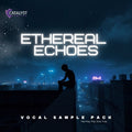 Ethereal Echoes [Vocal Pack] sample pack artwork