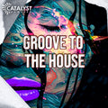 Groove To The House — Catalyst Samples